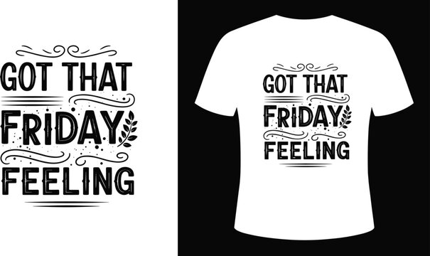 Friday T-shirt Design 'Got That Friday Feeling' for Fun, Weekend Vibes, and Casual Apparel