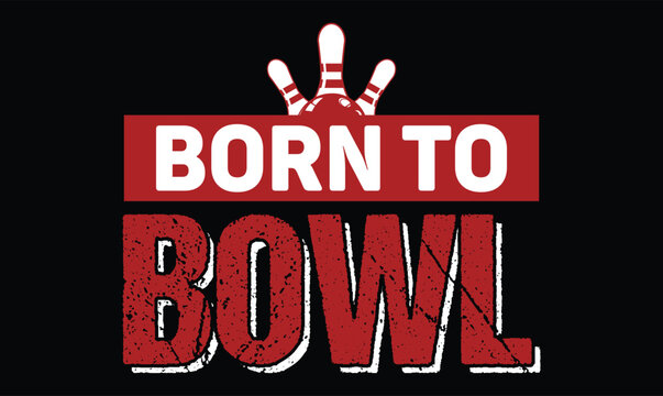 born to bowl bowling t shirt design