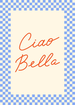 Poster with hand drawn calligraphic quote Ciao Bella (means hello beautiful on italian). Vector illustration of lettering and checkered frame for greeting cards or invitations