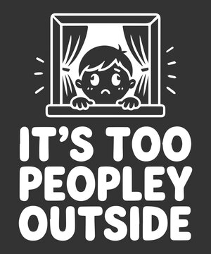 It&rsquo;s Too Peopley Outside Funny Introvert Quote T Shirt Design