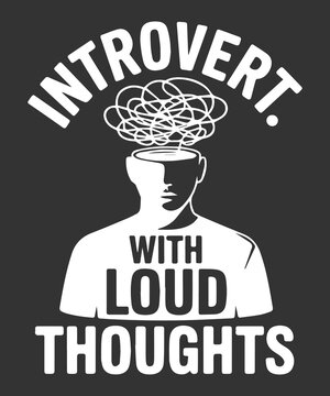 Introvert With Loud Thoughts Funny Mental Humor T Shirt Design