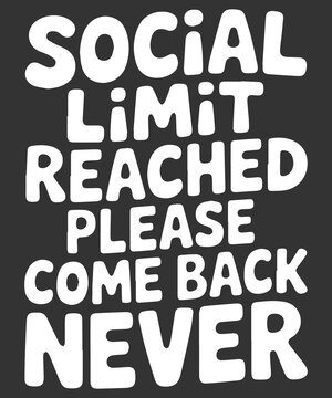 Social Limit Reached Please Come Back Never Funny Introvert T Shirt Design