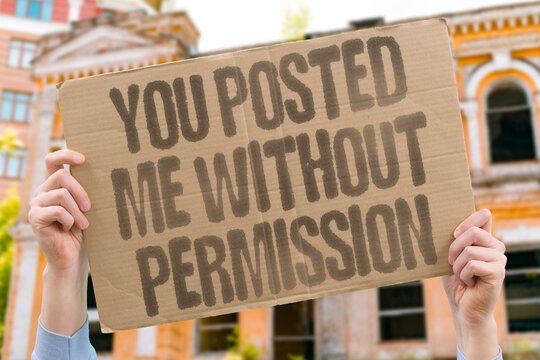 "You Posted Me Without Permission" Documented digital ethics confirms non-consensual photo posting breaches documented personal privacy. PRIVACY. CONSENT. REAL. SOCIAL. TRUST.