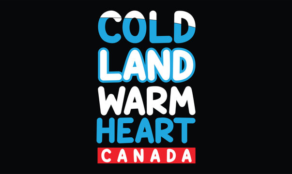 Cold Land, Warm Heart Canada t shirt design