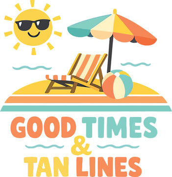 Summer beach quote design, good times and tan lines text, sunny beach illustration, vacation vector graphic, tropical seaside scene, colorful summer typography, beach chair umbrella design, ocean 