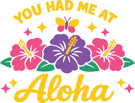 Aloha tropical quote design, hibiscus flowers vector, summer beach typography, you had me at aloha text, colorful floral illustration, Ha vacation design, tropical t-shirt graphic, island style 