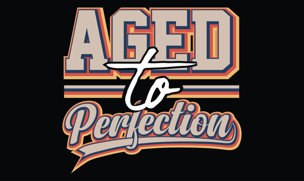 aged to perfection retro typography t shirt design