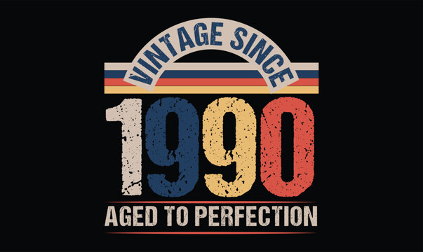 vintage since 1990 aged to perfection t shirt design
