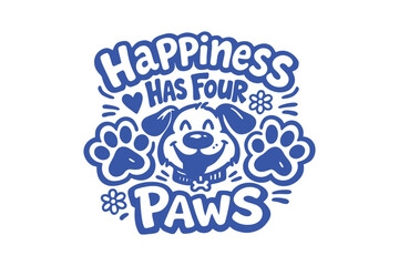 Fototapeta premium Happiness Has Four Paws Dog Lover Quote