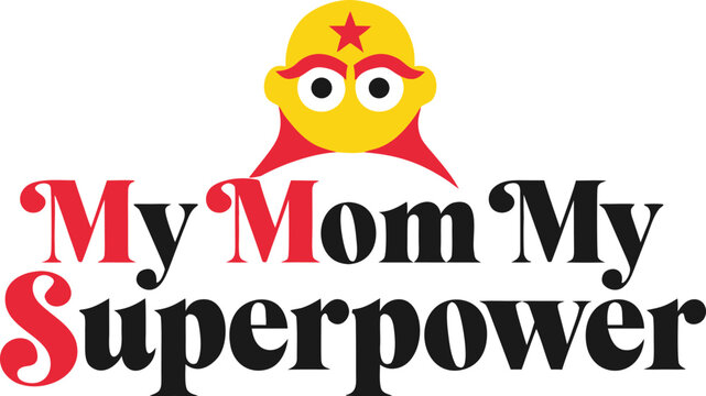 My Mom My Superpower Typography Design