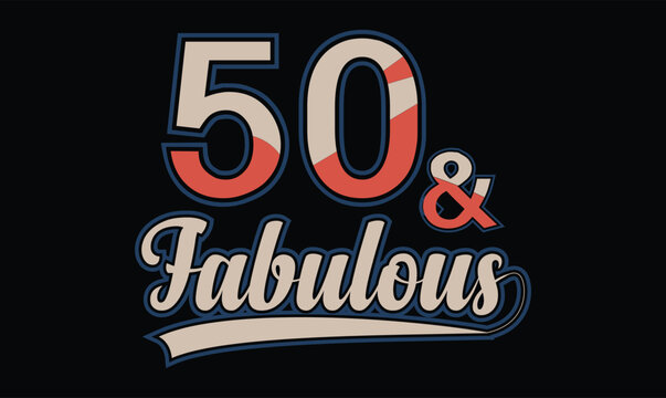 50 and Fabulous t shirt design