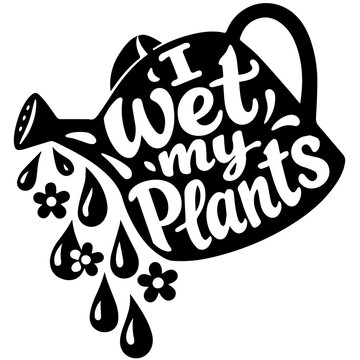 Funny I Wet My Plants quote in watering can vector style for SVG, apparel, decals, and stickers. Playful garden humor suits t-shirts, mugs, tote bags, and gift merch