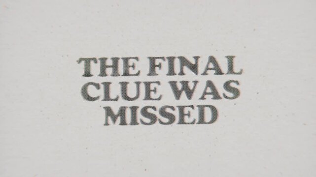 CMYK Halftone Text The Final Clue Was Missed Printed on Changing Paper with Vintage Stop Motion Effect.