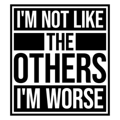 Obraz premium I'm Not Like The Others I'm Worse – a hilariously self-aware twist on standing out. Perfect for anyone who owns their chaos with pride. Sarcastic, bold and a great gift for unapologetic rebels.