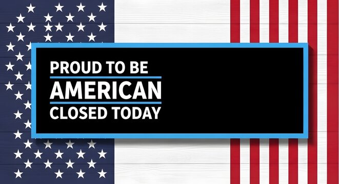 Proud to be american closed today sign