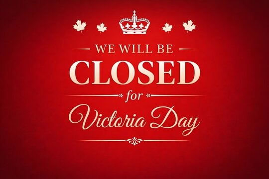 Victoria day closure notice business temporarily closed for canadian holiday celebrations and long weekend