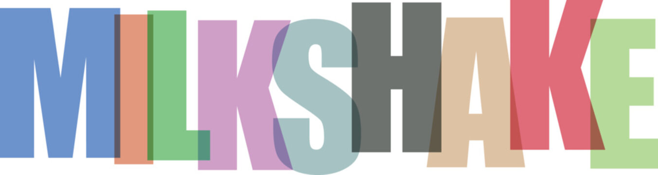 Colorful word milkshake in bold block letters with overlapping translucent shades