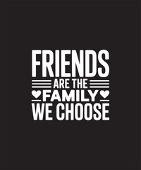 Fototapeta premium Friends are the Family We Choose Typography – Heartfelt Friendship Quote Graphic