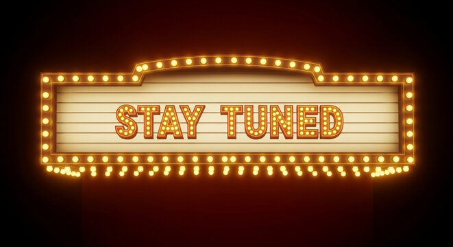 Vintage cinema marquee with Stay Tuned text, retro theater light box sign, glowing incandescent light bulbs on dark background