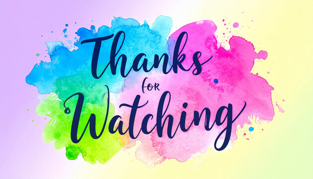 Handwritten text Thanks for watching with watercolor splashes. Artistic closing message for video content. Creative bright end screen graphic element 