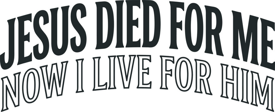 Jesus Died For Me Now I Live For Him Inspirational Christian Typography Vector Illustration