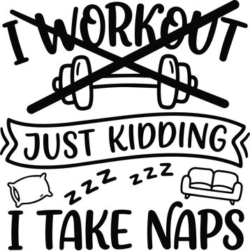 Humorous hand drawn quote illustration saying i workout just kidding i take naps