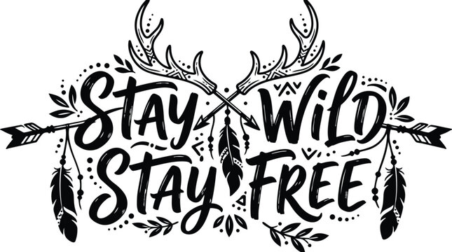 Bold hand lettering stay wild stay free with antlers and arrows design