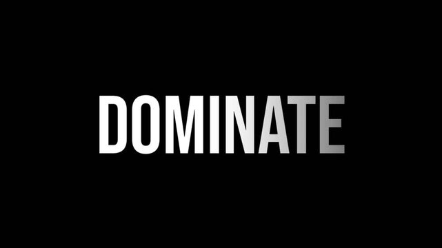 Bold white word DOMINATE on a solid black background. A clean text animation ideal for themes of leadership, competitive success, and absolute control.