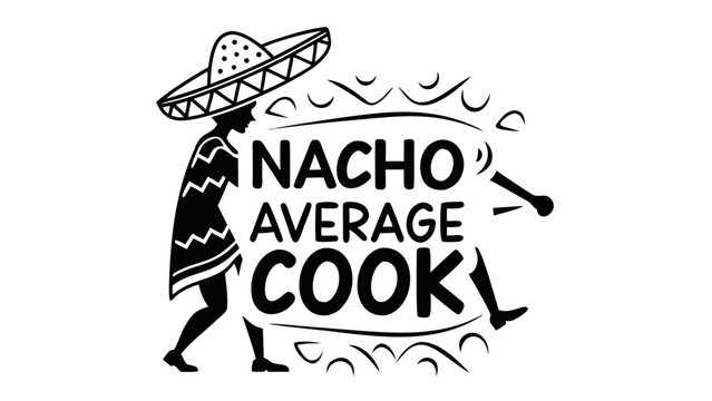Nacho average cook graphic with sombrero