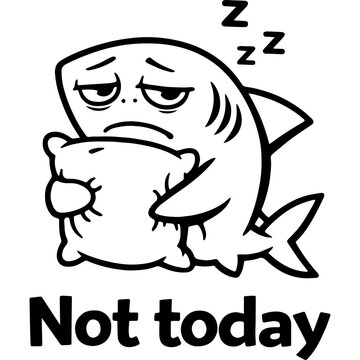 Black and white cartoon shark hugging pillow with sleepy face, closed eyes, floating Z letters and bold text Not today below.
Great for stickers and t-shirts.