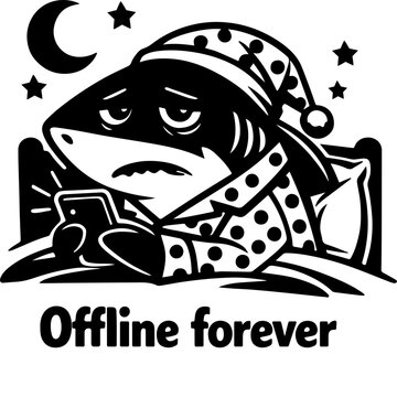 Black and white cartoon shark in pajamas lying in bed with phone, moon and stars above, bold funny text Offline forever below.
Great for t-shirts and stickers.