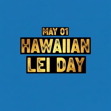 May 01 Hawaiian Lei Day Golden Text Blue Background