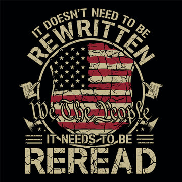 We The People It Doesn&rsquo;t Need To Be Rewritten It Needs To Be Reread Patriotic Constitution Design