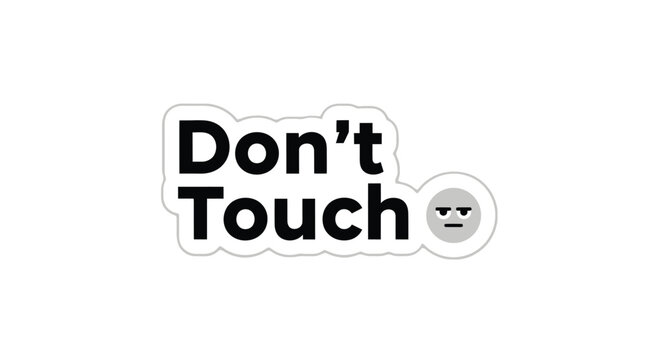 A sticker displaying the text don t touch and a frowning face