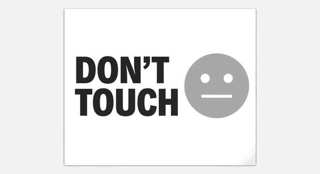 A white sign with bold text reading don t touch and a neutral face