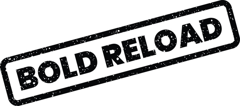 Distressed rectangular stamp featuring BOLD RELOAD text, often used to indicate a refresh or restart action