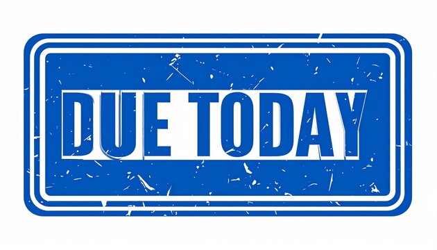 Blue Due Today Stamp Distressed Border Deadline Symbol White Background Visuals