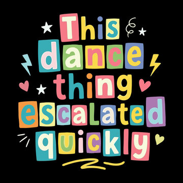 This dance escalated quickly funny quote