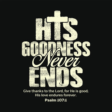 His Goodness Never Ends Psalm 107 1 Christian Thanksgiving Typography Design

