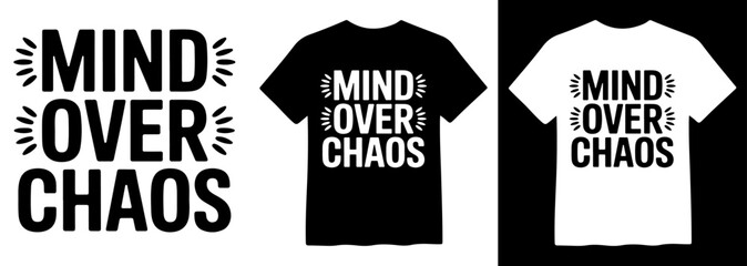 Mind Over Chaos motivational typography vector, inspiring quote for t-shirt design, positive mental health message, empowering black and white graphic © Mix