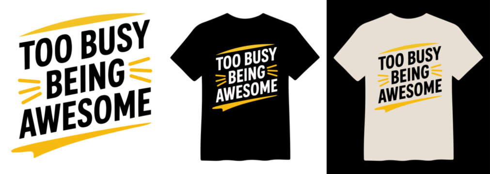 Motivational T-shirt design, "Too Busy Being Awesome" bold typography, inspirational quote vector, positive slogan apparel graphic, modern print for clothing