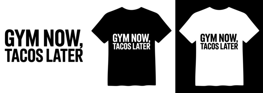 Gym Now, Tacos Later, motivational fitness quote vector, black and white t-shirt design, humorous workout apparel graphic, athletic lifestyle inspiration