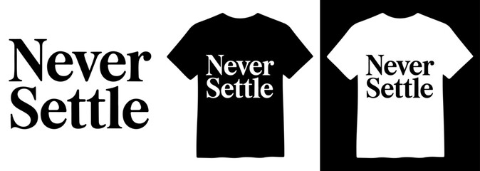 Never Settle slogan vector, bold typography design, motivational text on black and white t-shirt mockups, inspiring message for apparel and branding © Mix