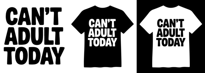 Humorous "Can't Adult Today" slogan vector, playful typography design, black and white t-shirt mockups, funny quote for apparel and merchandise © Mix