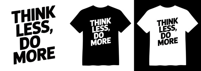 Think Less Do More motivational quote vector, bold typography design for t-shirt print, inspiring slogan, black and white graphic apparel © Mix