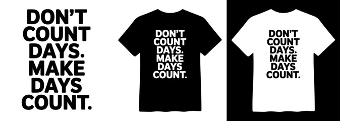 Motivational quote vector, "Don't Count Days. Make Days Count." bold typography design, inspiring message for t-shirts, posters, and apparel, black and white graphic © Mix
