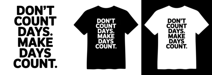 Fototapeten Positive Typografie Motivational quote vector, "Don't Count Days. Make Days Count." bold typography design, inspiring message for t-shirts, posters, and apparel, black and white graphic  © Mix