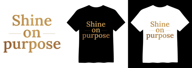 Shine on Purpose motivational quote vector, inspirational text design for t-shirts, apparel, and merchandise, elegant typography graphic in brown and gold © Mix