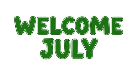Fototapeta premium Welcome July Green Text on White Background - Summer Greeting