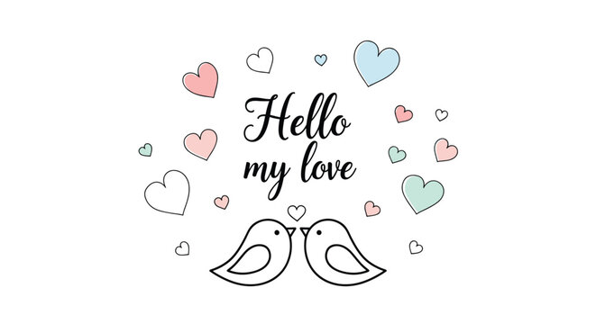 Romantic greeting card design featuring the text hello my love surrounded by colorful hearts and two cute birds kissing at the bottom.